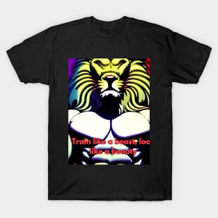 Train like a beast, look like a beauty t-shirt T-Shirt